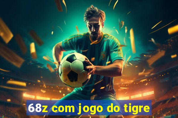 68z com jogo do tigre